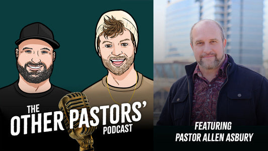 Episode 3 Featuring Worship Pastor Allen Asbury